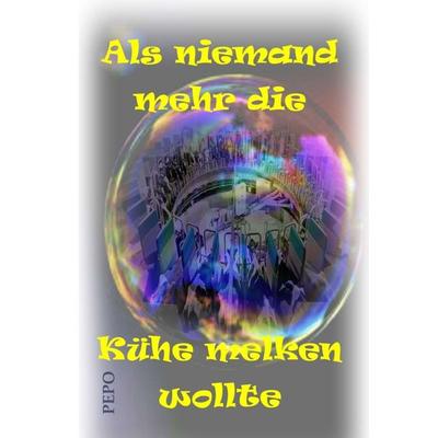 Als niemand mehr die Kühe melken wollte, Taschenbuch von PEPO Haller, Tredition, 978-3-347-26235-5