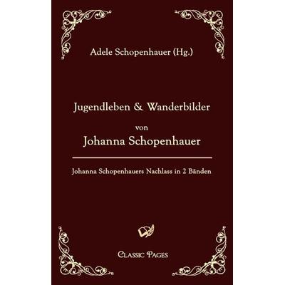 Jugendleben und Wanderbilder von Johanna Schopenhauer, Taschenbuch von Johanna Schopenhauer, EHV Academicpress, 978-3-86741-181-3
