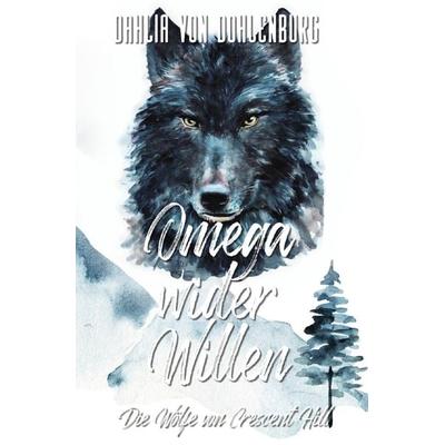 Die Wölfe von Crescent Hill / Omega wider Willen, Taschenbuch von Dahlia Dohlenburg, Epubli, 978-3-7541-6127-2