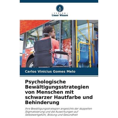 Psychologische Bewältigungsstrategien von Menschen mit schwarzer Hautfarbe und Behinderung, Taschenbuch von Carlos Vinicius Gomes Melo, Verlag Unser