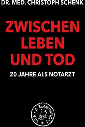 Christoph Schenk - ZWISCHEN LEBEN UND TOD: 20 Jahre als Notarzt - Preis vom 10.10.2026 11:48:34 h