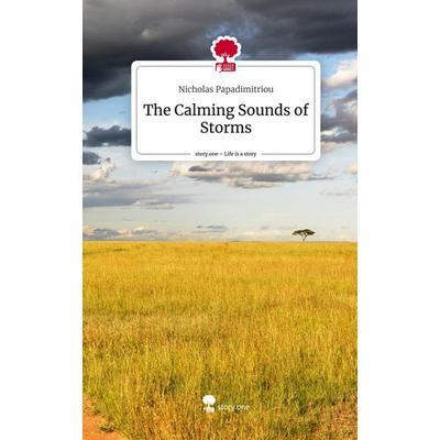 The Calming Sounds of Storms. Life is a Story - story.one, Gebundene Ausgabe von Nicholas Papadimitriou, Story.one publishing, 978-3-7108-6385-1