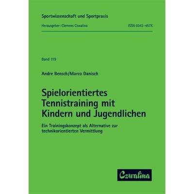 Spielorientiertes Tennistraining mit Kindern und Jugendlichen, Taschenbuch von Andre Bensch,Marco Danisch, Feldhaus, 978-3-88020-352-5