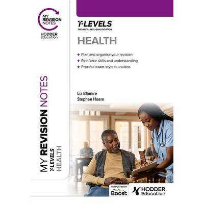 My Revision Notes: Health T Level, Taschenbuch von Liz Blamire,Stephen Hoare, Hodder Education, 978-1-398-37894-0