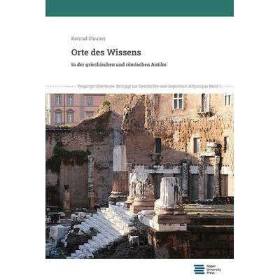 Orte des Wissens in der griechischen und römischen Antike, Taschenbuch von Konrad Stauner, Hagen University Press, 978-3-9876749-4-5