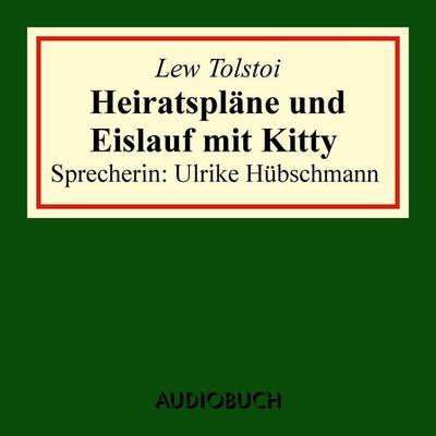 Heiratspläne und Eislauf mit Kitty (gekürzter Auszug aus: Anna Karenina) - Leo N. Tolstoi, Audio, 9783958621152