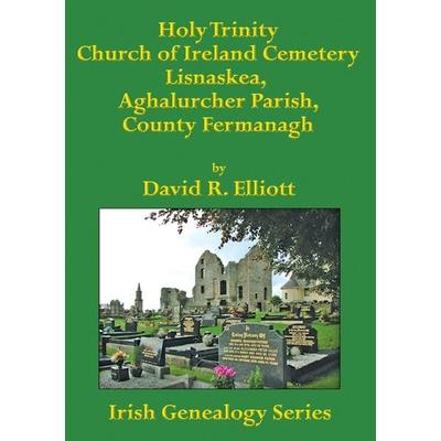 Holy Trinity Church of Ireland Cemetery, Lisnaskea, Aghalurcher Parish, County Fermanagh, von David R. Elliott,Tbd, Kinfolk Finders, 978-1-927357-79-8