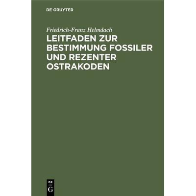 Leitfaden zur Bestimmung fossiler und rezenter Ostrakoden, Gebundene Ausgabe von Friedrich-Franz Helmdach, De Gruyter, 978-3-11-005745-4