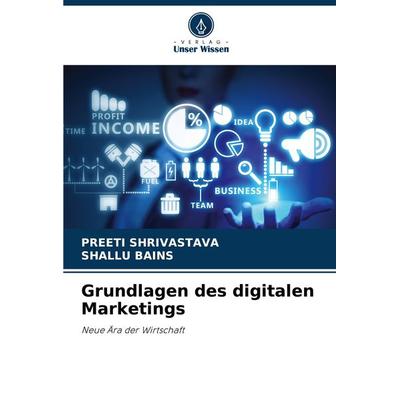 Grundlagen des digitalen Marketings, Taschenbuch von Preeti Shrivastava,Shallu Bains, Verlag Unser Wissen, 978-620-7-84323-7