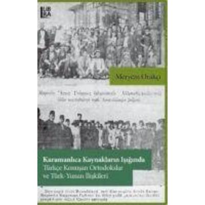 Karamanlica Kaynaklarin Isiginda Türkce Konusan Ortodokslar ve Türk-Yunan Iliskileri, Taschenbuch von Meryem Orakci, Libra Kitap