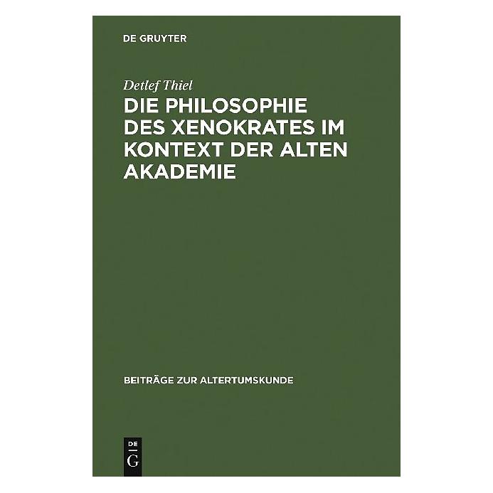 De Gruyter Die Philosophie des Xenokrates im Kontext der Alten Akademie (Deutsch, Hardcover, Detlef Thiel) (7250757)