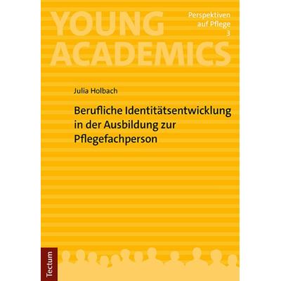 Berufliche Identitätsentwicklung in der Ausbildung zur Pflegefachperson, Taschenbuch von Julia Holbach, Tectum Wissenschaftsverlag, 978-3-8288-4992-1