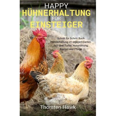 Happy Hühnerhaltung für Einsteiger, Taschenbuch von Thorsten Hawk, Epubli, 978-3-7541-1095-9