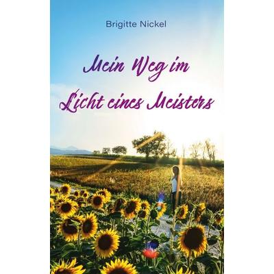 Mein Weg im Licht eines Meisters, Taschenbuch von Brigitte Nickel, Tredition, 978-3-347-36593-3