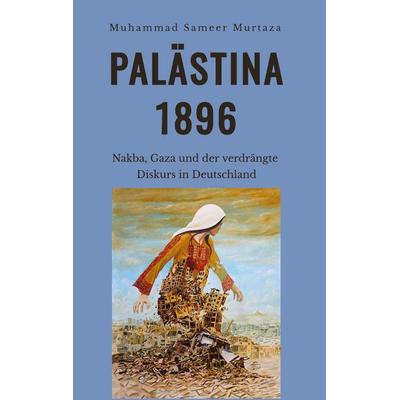 Palästina, 1896, Gebundene Ausgabe von Muhammad Sameer Murtaza, Tredition, 978-3-384-86837-4