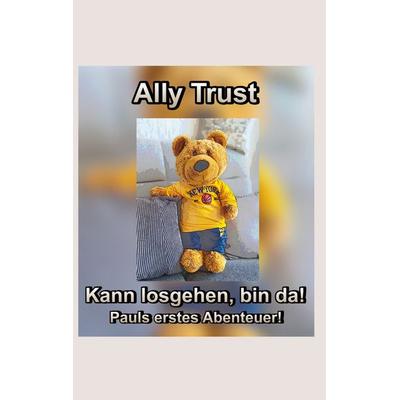 Kann losgehen, bin da! Pauls erstes Abenteuer!, Taschenbuch von Ally Trust, BoD – Books on Demand, 978-3-696-75832-5