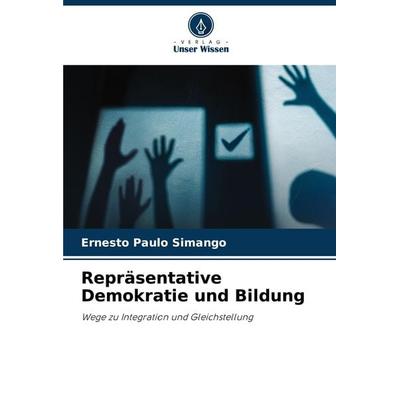 Repräsentative Demokratie und Bildung, Taschenbuch von Ernesto Paulo Simango, Verlag Unser Wissen, 978-620-3-26157-8