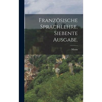 Französische Sprachlehre. Siebente Ausgabe., Gebundene Ausgabe von Mozin (Abbé., Legare Street Press, 978-1-01-820364-5