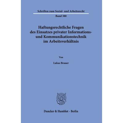 Haftungsrechtliche Fragen des Einsatzes privater Informations- und Kommunikationstechnik im Arbeitsverhältnis., Taschenbuch von Lukas Brauer, Duncker