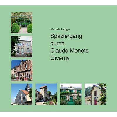 Spaziergang durch Claude Monets Giverny, Gebundene Ausgabe von Renate Lange, Tredition, 978-3-384-13216-1