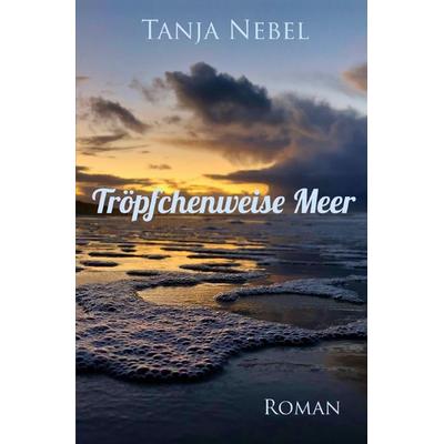 Tröpfchenweise Meer, Taschenbuch von Tanja Nebel, Epubli, 978-3-7565-1263-8