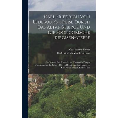 Carl Friedrich Von Ledebour's ... Reise Durch Das Altai-Gebirge Und Die Soongorische Kirgisen-Steppe, Gebundene Ausgabe von Carl Friedrich