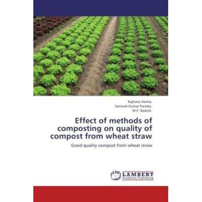 Verma, R: Effect of methods of composting on quality of comp, Taschenbuch von Rajhans Verma,Santosh Kumar Pandey,W. P. Badole, LAP LAMBERT Academic