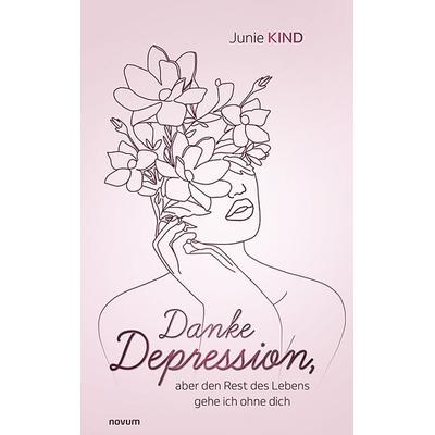 Danke Depression, aber den Rest des Lebens gehe ich ohne dich, Taschenbuch von Junie Kind, Novum Verlag, 978-3-7116-1510-7