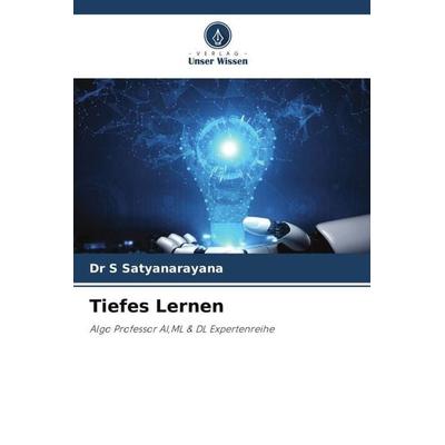 Tiefes Lernen, Taschenbuch von S. Satyanarayana, Verlag Unser Wissen, 978-620-5-98946-3