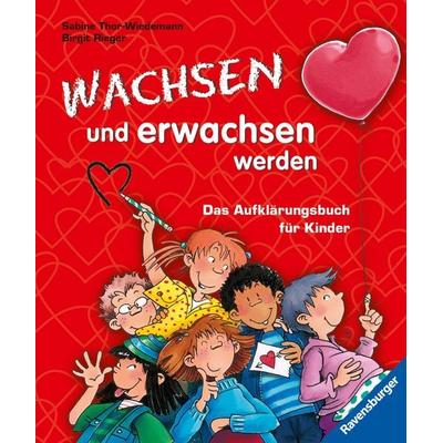 Wachsen und erwachsen werden, Gebundene Ausgabe von Sabine Thor-Wiedemann, Ravensburger Verlag GmbH, 978-3-473-35861-8