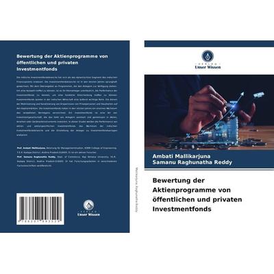 Bewertung der Aktienprogramme von öffentlichen und privaten Investmentfonds, Taschenbuch von Ambati Mallikarjuna,Samanu Raghunatha Reddy, Verlag Unser