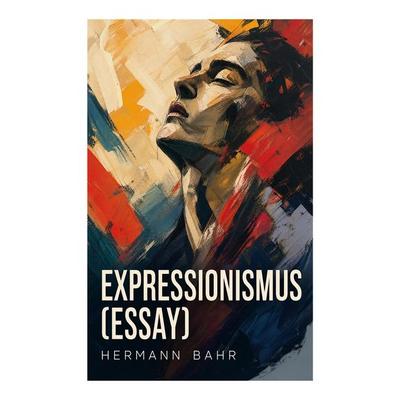 Expressionismus (Essay), Taschenbuch von Hermann Bahr, E-artnow, 978-80-273-4692-9
