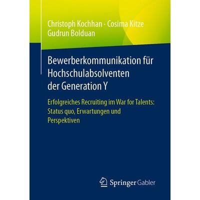 Bewerberkommunikation für Hochschulabsolventen der Generation Y, Taschenbuch von Christoph Kochhan,Cosima Kitze,Gudrun Bolduan, Springer Fachmedien