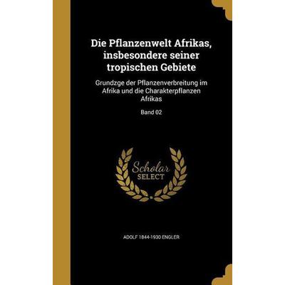 Die Pflanzenwelt Afrikas, insbesondere seiner tropischen Gebiete, Gebundene Ausgabe von Adolf Engler, Creative Media Partners, LLC, 978-1-361-86858-4