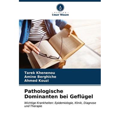 Pathologische Dominanten bei Geflügel, Taschenbuch von Tarek Khenenou,Amine Berghiche,Ahmed Kouzi, Verlag Unser Wissen, 978-620-7-17757-8