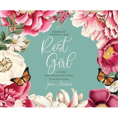 Rest, Girl: A Journey from Exhausted and Stressed to Entirely Blessed - Jami Amerine, CD, 9781640917415