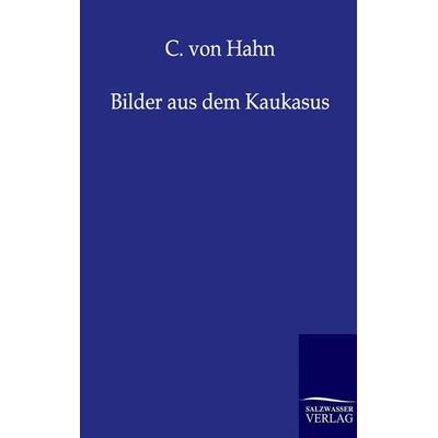 Bilder aus dem Kaukasus, Taschenbuch von C. Hahn, Salzwasser, 978-3-86444-176-9