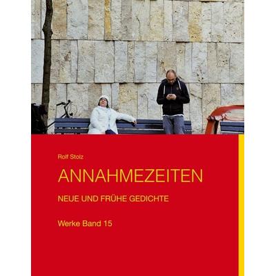 Annahmezeiten, Gebundene Ausgabe von Rolf Stolz, BoD – Books on Demand, 978-3-7578-6344-9