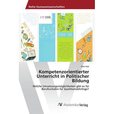 Kompetenzorientierter Unterricht in Politischer Bildung, Taschenbuch von Uwe Heit, AV Akademikerverlag, 978-3-639-85338-4