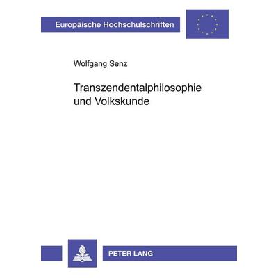 Transzendentalphilosophie und Volkskunde, Taschenbuch von Wolfgang Senz, Peter Lang GmbH, Internationaler Verlag der Wissenschaften, 978-3-631-53876-0