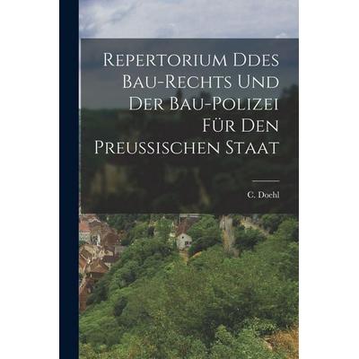 Repertorium ddes Bau-Rechts und der Bau-Polizei für den preußischen Staat, Taschenbuch von C. Doehl, Hutson Street Press, 978-1-01-664251-4