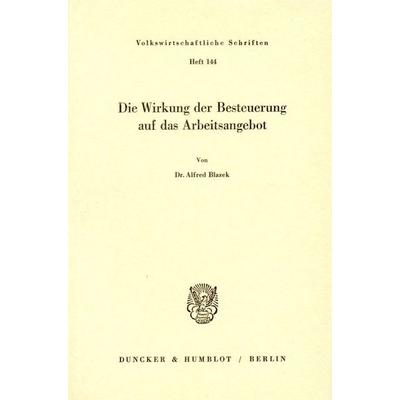 Die Wirkung der Besteuerung auf das Arbeitsangebot., Taschenbuch von Alfred Blazek, Duncker & Humblot, 978-3-428-01807-9