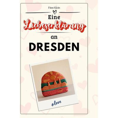 Eine Liebeserklärung an Dresden, Gebundene Ausgabe von Finn Klein, BoD - Books on Demand, 978-3-7591-5380-7