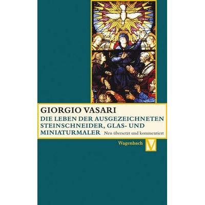 Die Leben der ausgezeichneten Steinschneider, Glas- und Miniaturmaler, Taschenbuch von Giorgio Vasari, Wagenbach, K, 978-3-8031-5030-1