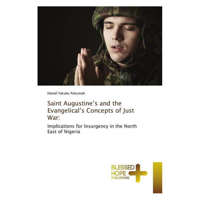 Various Publishers Saint Augustine's and the Evangelical's Concepts of Just War: (Deutsch, Haniel Yakubu Pukumah) (56161249)