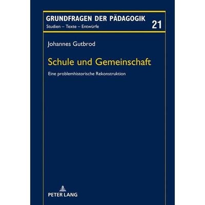 Schule und Gemeinschaft, Gebundene Ausgabe von Johannes Gutbrod, Peter Lang GmbH, Internationaler Verlag der Wissenschaften, 978-3-631-74830-5