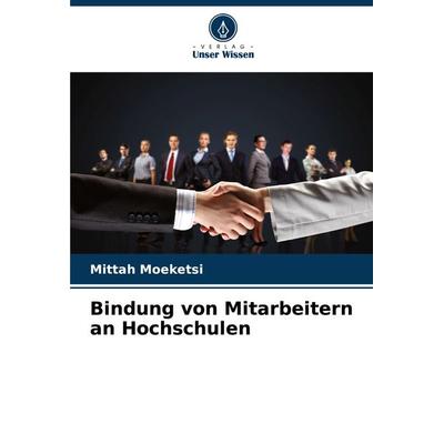 Bindung von Mitarbeitern an Hochschulen, Taschenbuch von Mittah Moeketsi, Verlag Unser Wissen, 978-620-8-28561-6