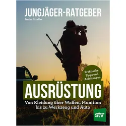 Strasser:Jungjäger-Ratgeber - Ausrüstung, Ratgeber von Stefan Strasser