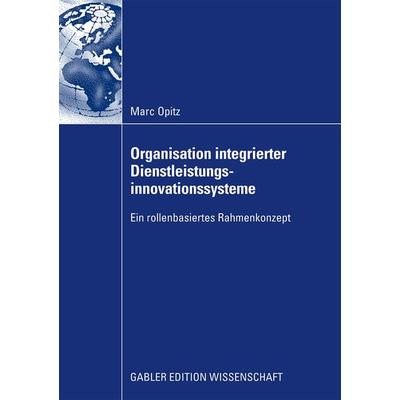 Organisation integrierter Dienstleistungsinnovationssysteme, Taschenbuch von Marc Opitz, Betriebswirtschaftlicher Verlag Gabler, 978-3-8349-1777-5
