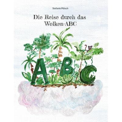 Die Reise durch das Wolken-ABC, Gebundene Ausgabe von Stefanie Pötsch, BoD – Books on Demand, 978-3-7693-1254-6